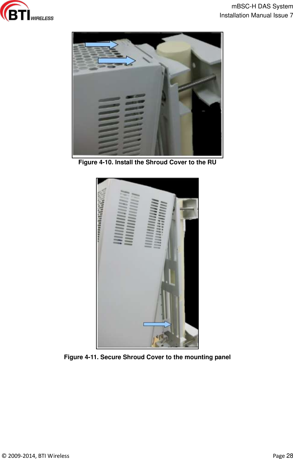                                                   mBSC-H DAS System   Installation Manual Issue 7  ©  2009-2014, BTI Wireless    Page 28  Figure 4-10. Install the Shroud Cover to the RU  Figure 4-11. Secure Shroud Cover to the mounting panel  