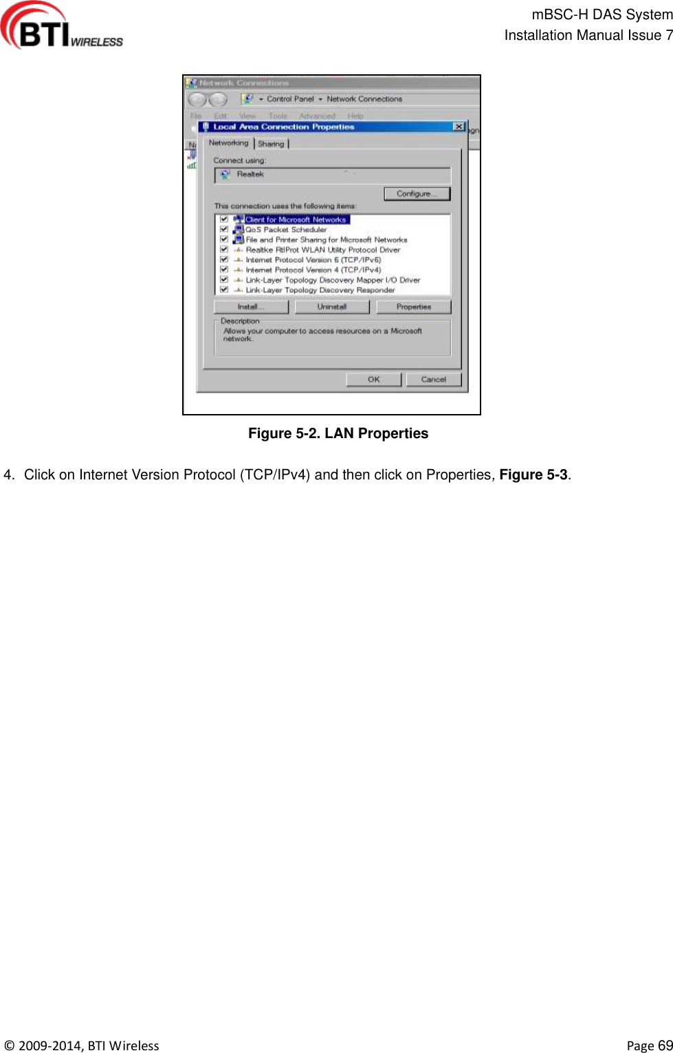                                                   mBSC-H DAS System   Installation Manual Issue 7  ©  2009-2014, BTI Wireless    Page 69  Figure 5-2. LAN Properties  4.  Click on Internet Version Protocol (TCP/IPv4) and then click on Properties, Figure 5-3.  