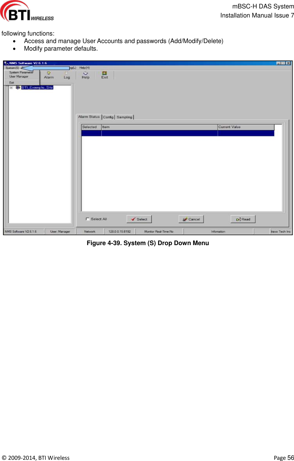                                                   mBSC-H DAS System   Installation Manual Issue 7  ©  2009-2014, BTI Wireless    Page 56  following functions:   Access and manage User Accounts and passwords (Add/Modify/Delete)   Modify parameter defaults.  Figure 4-39. System (S) Drop Down Menu  