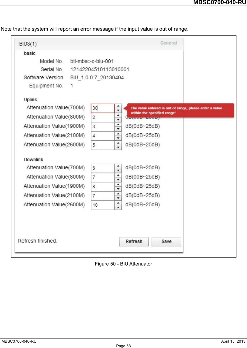         MBSC0700-040-RU   MBSC0700-040-RU                                                   April 15, 2013 Page 58 Note that the system will report an error message if the input value is out of range.  Figure 50 - BIU Attenuator   