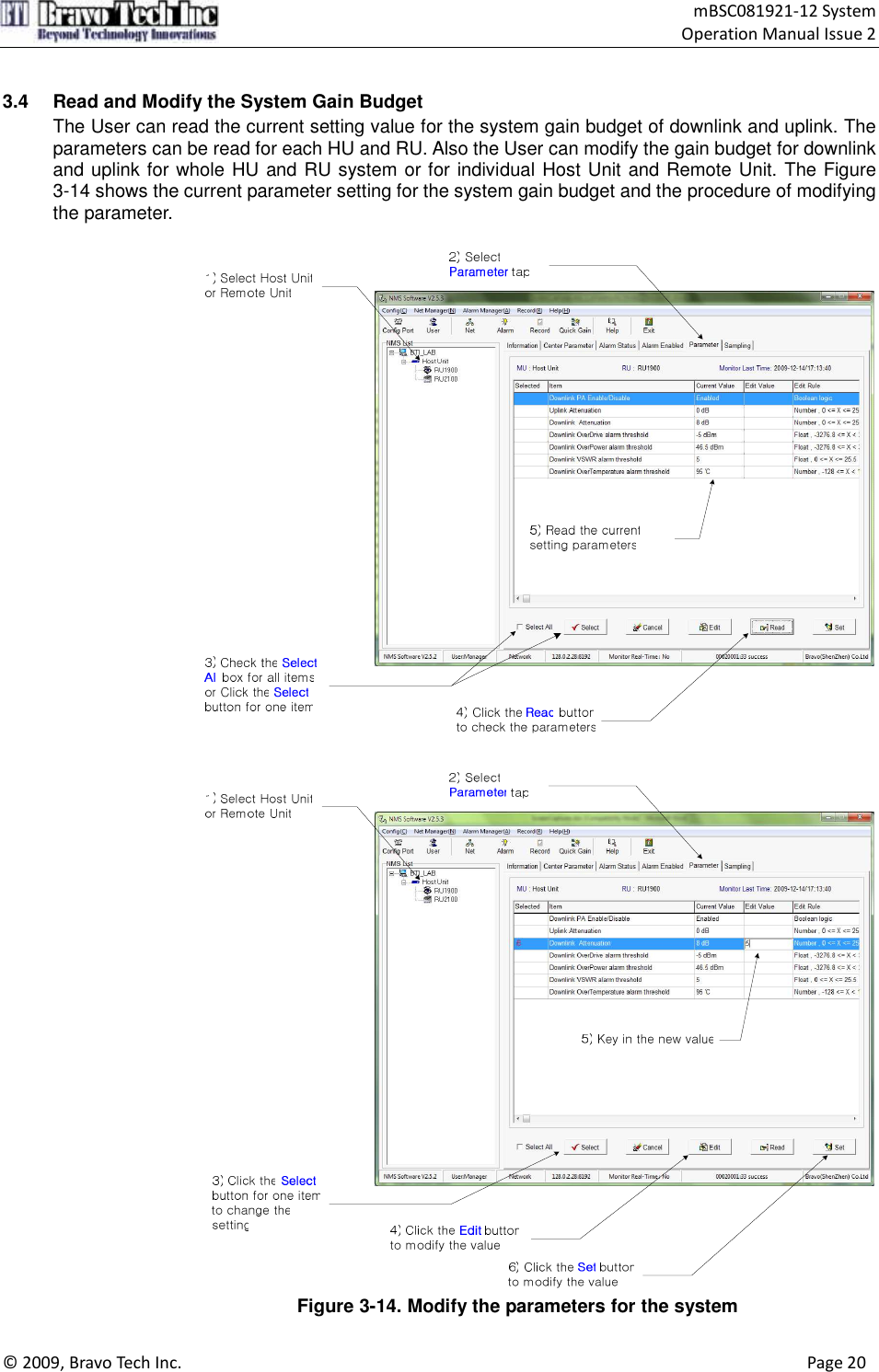                                    mBSC081921-12 System Operation Manual Issue 2  © 2009, Bravo Tech Inc.                                                                                                                                      Page 20   3.4  Read and Modify the System Gain Budget The User can read the current setting value for the system gain budget of downlink and uplink. The parameters can be read for each HU and RU. Also the User can modify the gain budget for downlink and uplink for whole HU and RU system or for individual Host Unit and Remote Unit. The Figure 3-14 shows the current parameter setting for the system gain budget and the procedure of modifying the parameter.     Figure 3-14. Modify the parameters for the system 