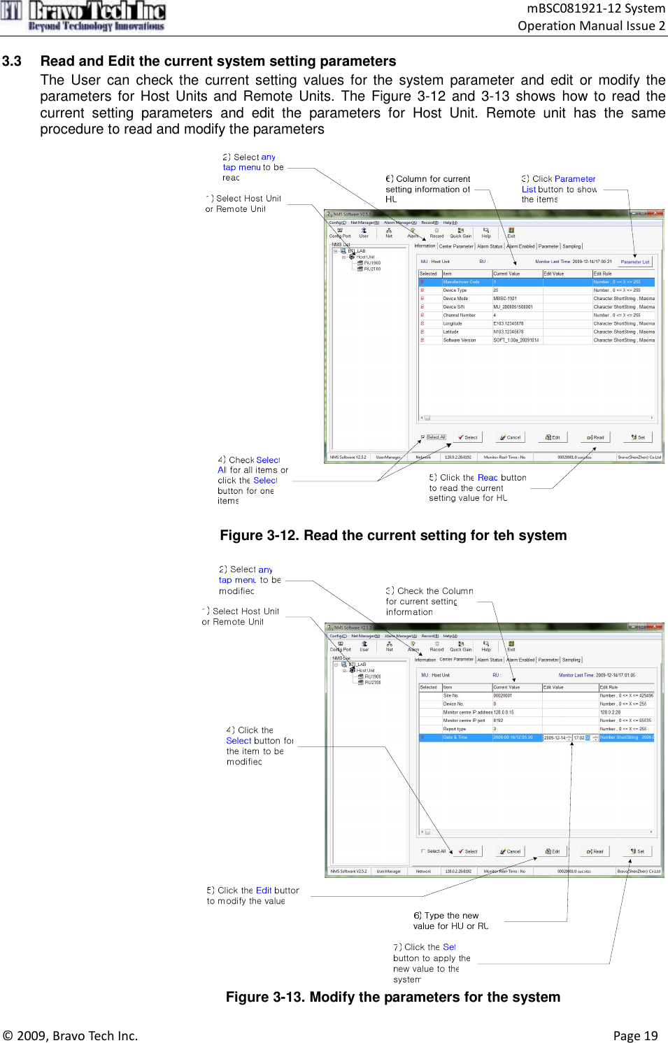                                    mBSC081921-12 System Operation Manual Issue 2  © 2009, Bravo Tech Inc.                                                                                                                                      Page 19  3.3  Read and Edit the current system setting parameters The  User  can  check the  current  setting  values  for  the  system  parameter  and  edit  or  modify  the parameters  for  Host  Units and Remote  Units.  The Figure 3-12 and 3-13  shows  how  to read the current  setting  parameters  and  edit  the  parameters  for  Host  Unit.  Remote  unit  has  the  same procedure to read and modify the parameters    Figure 3-12. Read the current setting for teh system   Figure 3-13. Modify the parameters for the system 