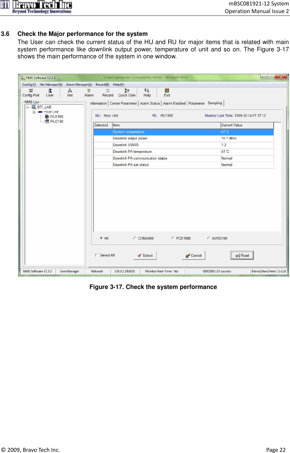                                    mBSC081921-12 System Operation Manual Issue 2  © 2009, Bravo Tech Inc.                                                                                                                                      Page 22   3.6  Check the Major performance for the system The User can check the current status of the HU and RU for major items that is related with main system performance  like downlink output power, temperature of unit and so on. The Figure 3-17 shows the main performance of the system in one window.     Figure 3-17. Check the system performance    
