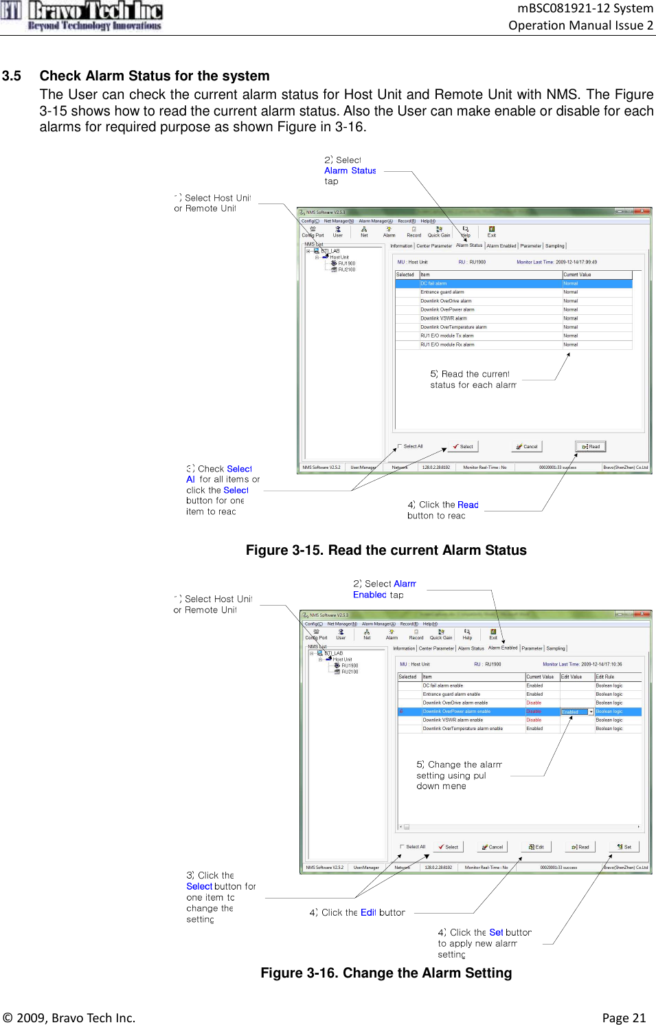                                    mBSC081921-12 System Operation Manual Issue 2  © 2009, Bravo Tech Inc.                                                                                                                                      Page 21   3.5  Check Alarm Status for the system The User can check the current alarm status for Host Unit and Remote Unit with NMS. The Figure 3-15 shows how to read the current alarm status. Also the User can make enable or disable for each alarms for required purpose as shown Figure in 3-16.    Figure 3-15. Read the current Alarm Status   Figure 3-16. Change the Alarm Setting 