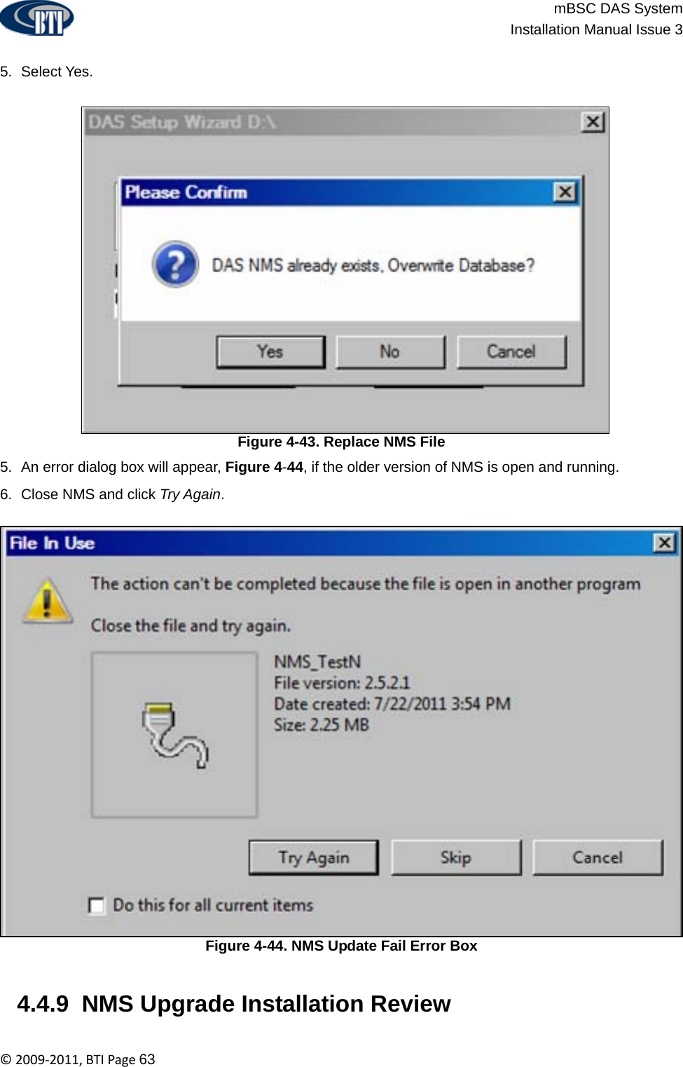                          mBSC DAS System  Installation Manual Issue 3  ©2009‐2011,BTIPage63  5. Select Yes. Figure 4-43. Replace NMS File 5.  An error dialog box will appear, Figure 4-44, if the older version of NMS is open and running. 6.  Close NMS and click Try Again. Figure 4-44. NMS Update Fail Error Box   4.4.9  NMS Upgrade Installation Review   