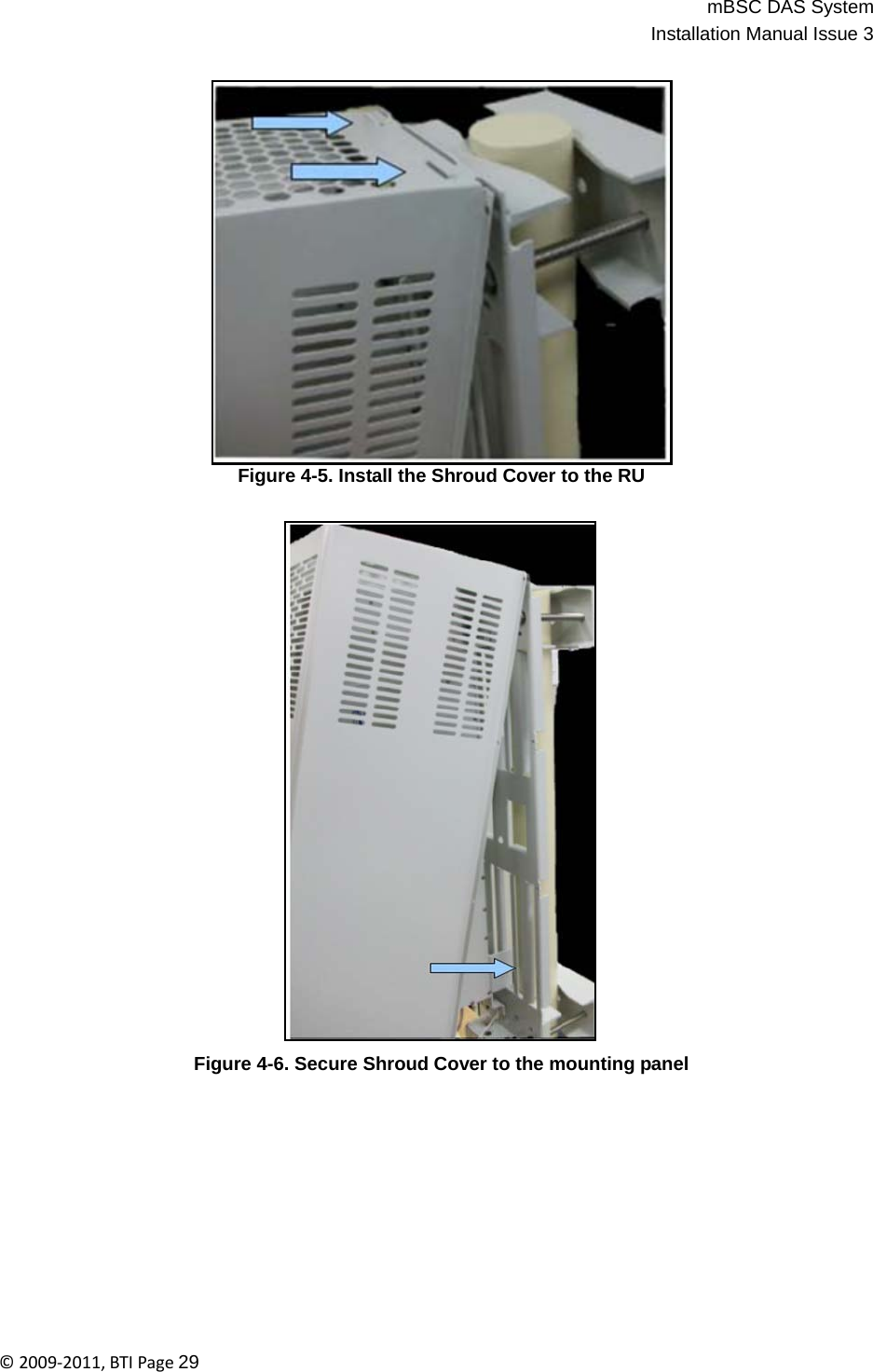 mBSC DAS SystemInstallation Manual Issue 3©2009‐2011,BTIPage29                       Figure 4-5. Install the Shroud Cover to the RU                               Figure 4-6. Secure Shroud Cover to the mounting panel 