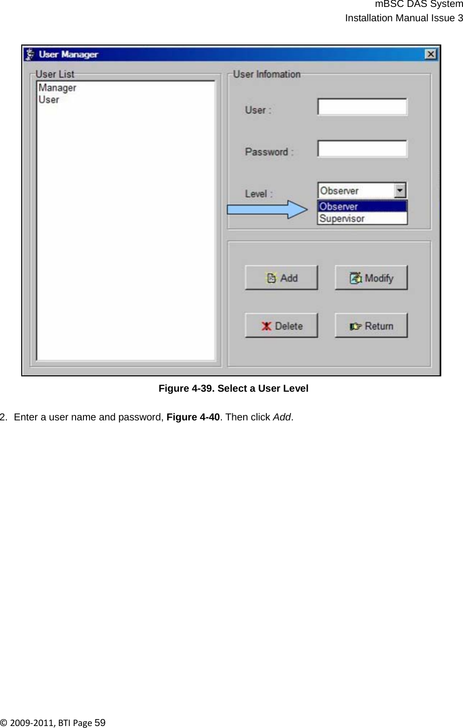 mBSC DAS SystemInstallation Manual Issue 3©2009‐2011,BTIPage59                                    Figure 4-39. Select a User Level   2.  Enter a user name and password, Figure 4-40. Then click Add. 