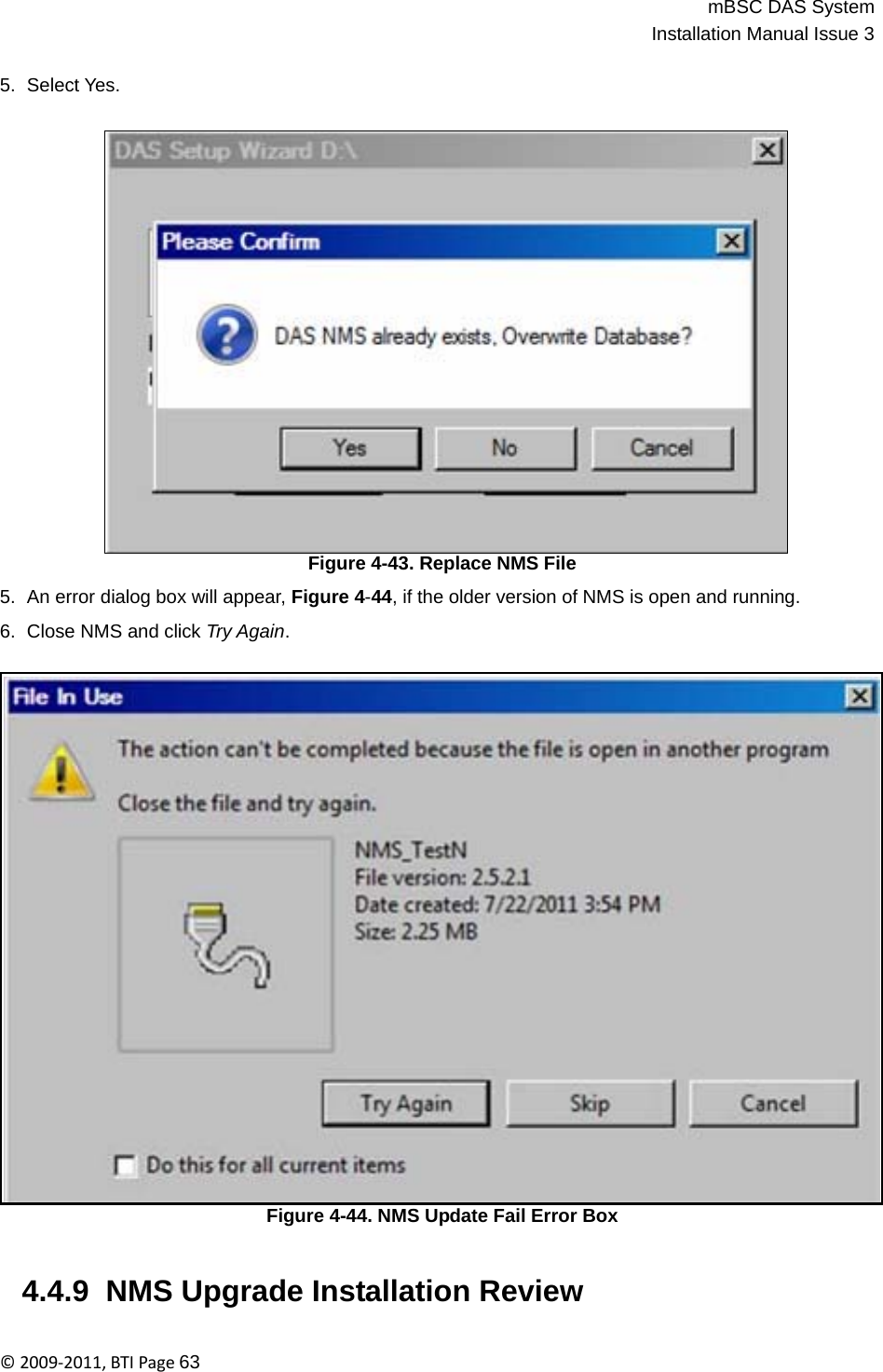 mBSC DAS SystemInstallation Manual Issue 3©2009‐2011,BTIPage63   5.  Select Yes.                         Figure 4-43. Replace NMS File  5.  An error dialog box will appear, Figure 4-44, if the older version of NMS is open and running.  6.  Close NMS and click Try Again.                               Figure 4-44. NMS Update Fail Error Box   4.4.9  NMS Upgrade Installation Review 