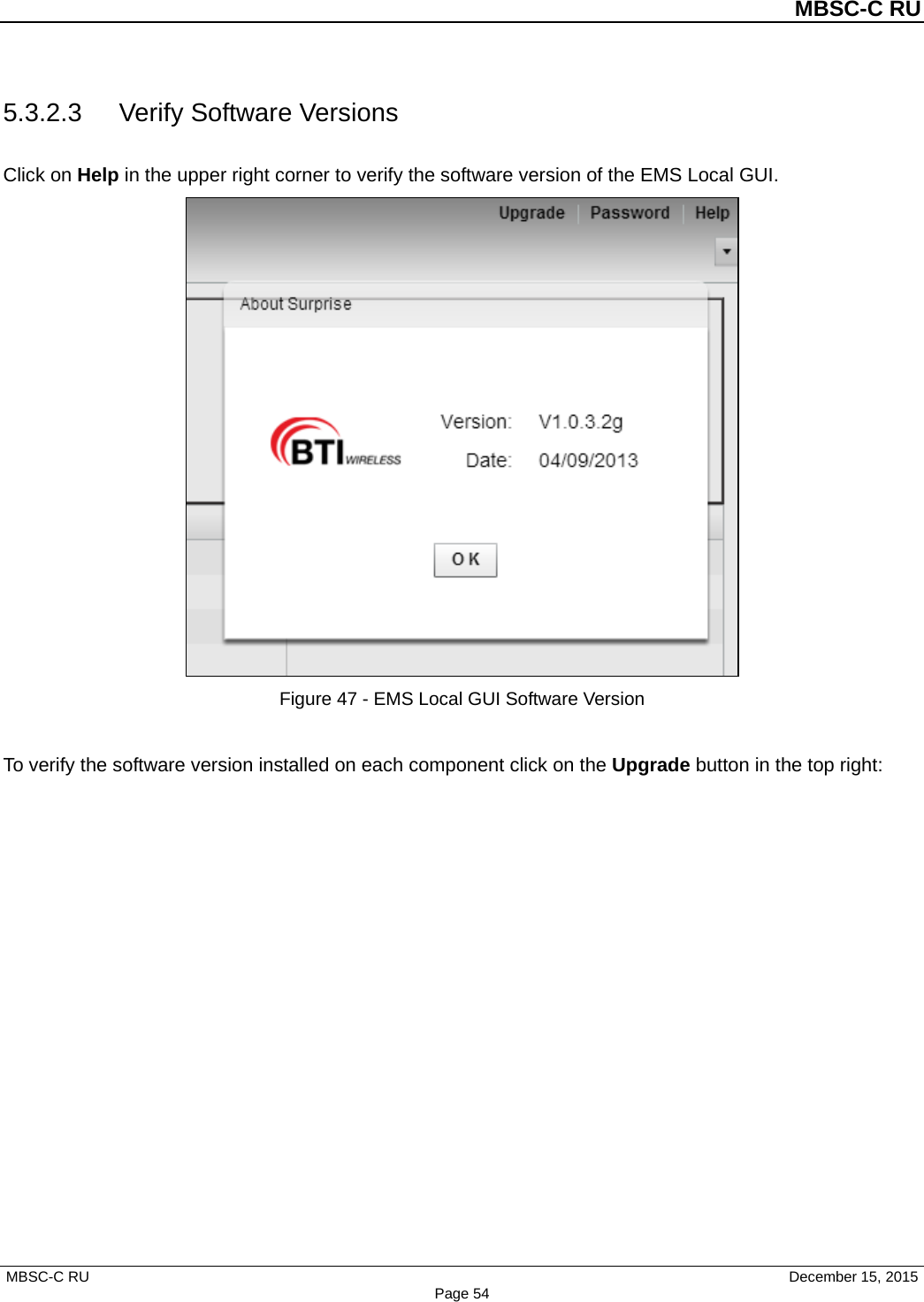          MBSC-C RU   MBSC-C RU                                     December 15, 2015 Page 54 5.3.2.3 Verify Software Versions Click on Help in the upper right corner to verify the software version of the EMS Local GUI.  Figure 47 - EMS Local GUI Software Version  To verify the software version installed on each component click on the Upgrade button in the top right:  