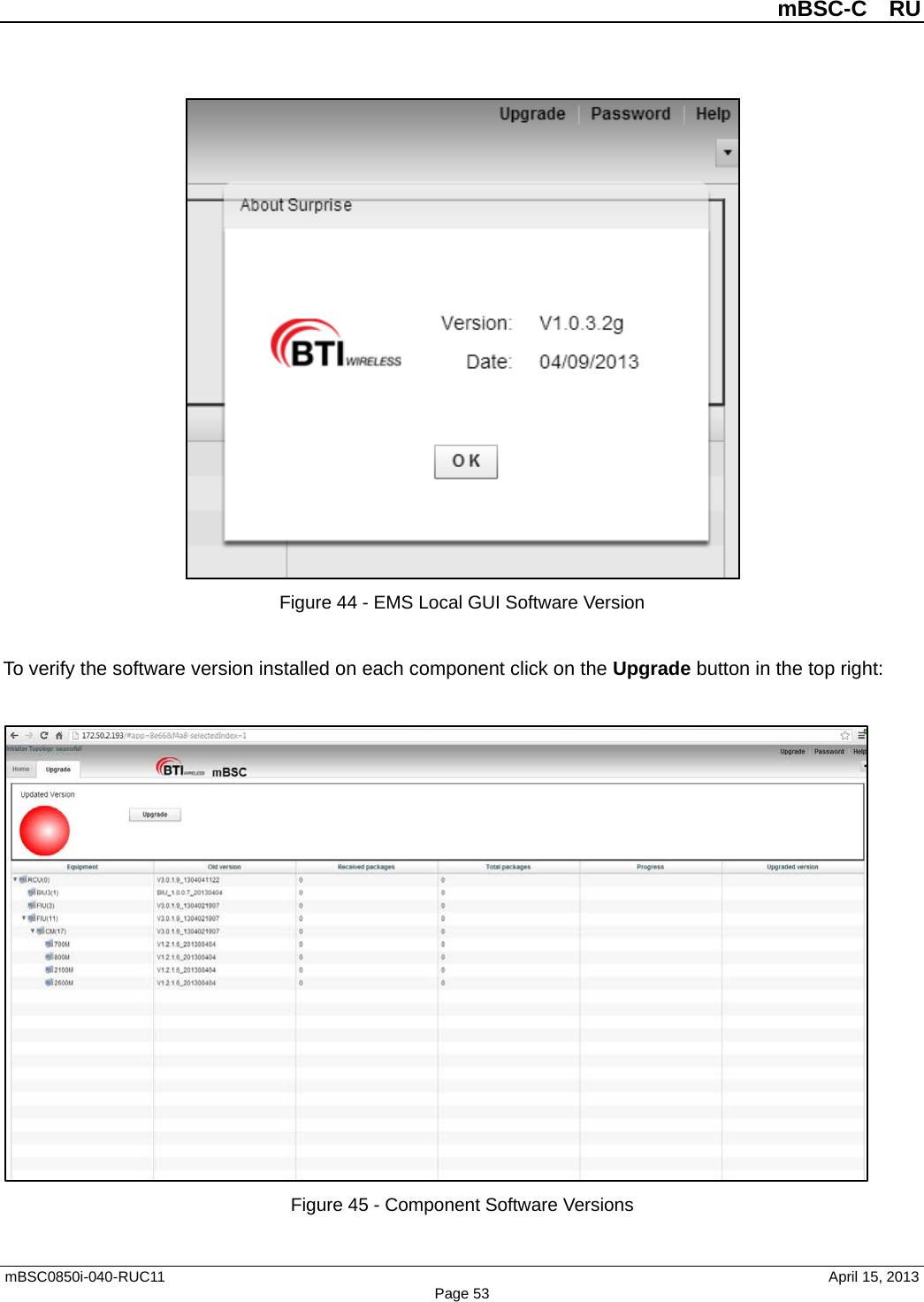          mBSC-C  RU   mBSC0850i-040-RUC11                                April 15, 2013 Page 53  Figure 44 - EMS Local GUI Software Version  To verify the software version installed on each component click on the Upgrade button in the top right:   Figure 45 - Component Software Versions  