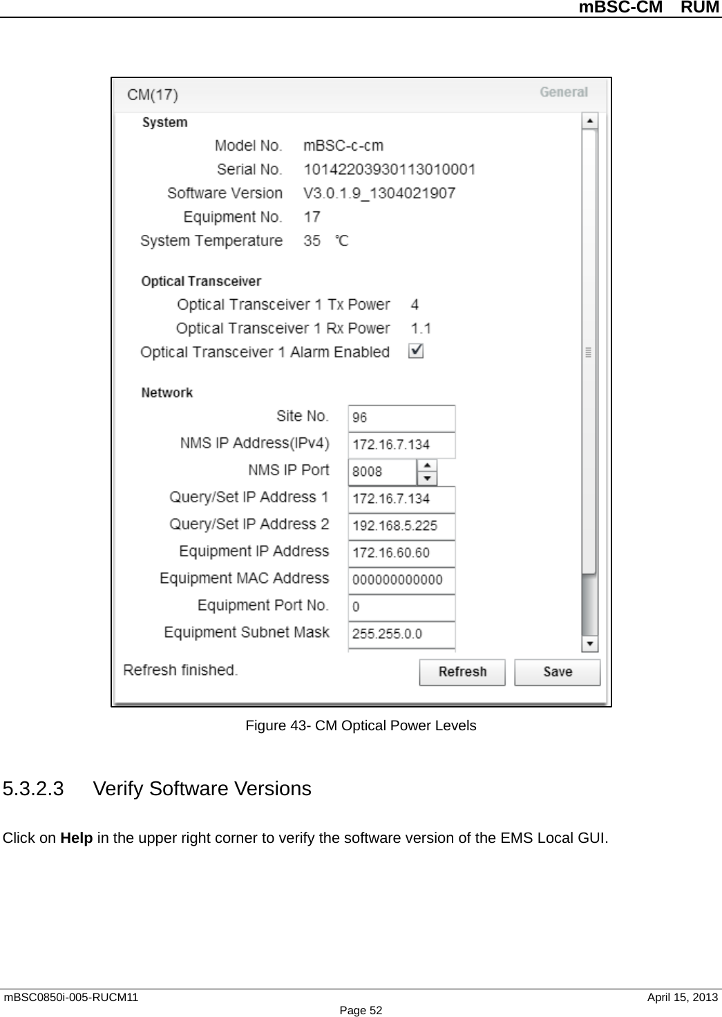          mBSC-CM  RUM   mBSC0850i-005-RUCM11                                 April 15, 2013 Page 52  Figure 43- CM Optical Power Levels  5.3.2.3 Verify Software Versions Click on Help in the upper right corner to verify the software version of the EMS Local GUI. 