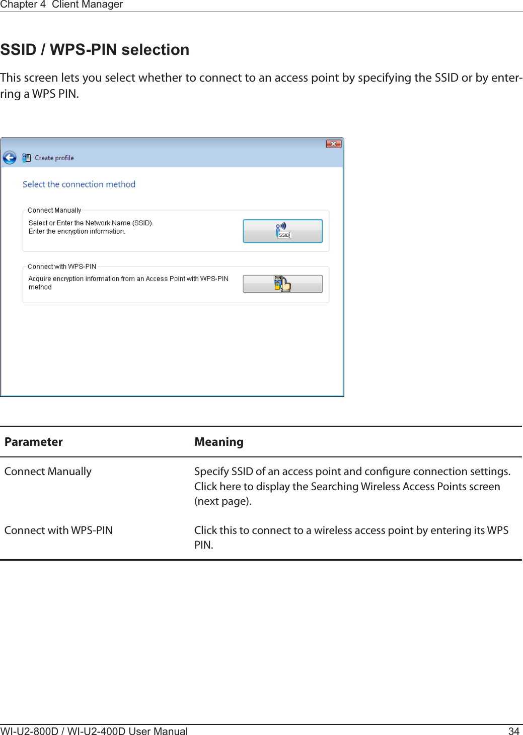  Parameter MeaningConnect Manually Specify SSID of an access point and congure connection settings.Click here to display the Searching Wireless Access Points screen (next page).Connect with WPS-PIN Click this to connect to a wireless access point by entering its WPS PIN.This screen lets you select whether to connect to an access point by specifying the SSID or by enter-ring a WPS PIN.