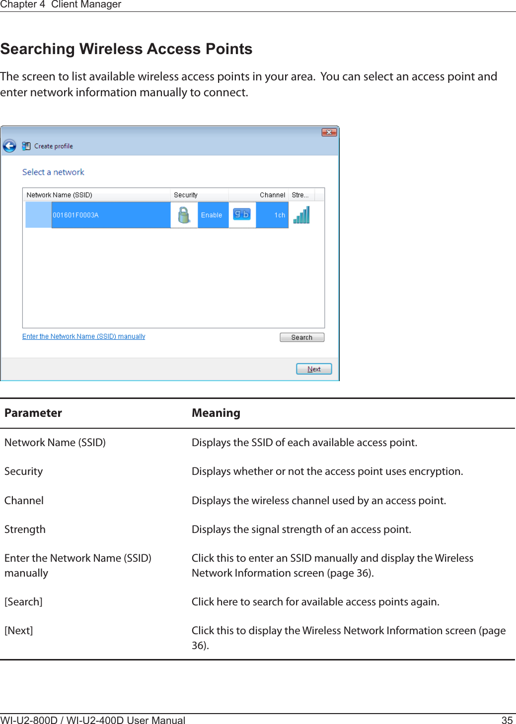  Parameter MeaningNetwork Name (SSID) Displays the SSID of each available access point.Security Displays whether or not the access point uses encryption.Channel Displays the wireless channel used by an access point.Strength Displays the signal strength of an access point.Enter the Network Name (SSID) manuallyClick this to enter an SSID manually and display the Wireless Network Information screen (page 36).[Search] Click here to search for available access points again.[Next] Click this to display the Wireless Network Information screen (page 36).The screen to list available wireless access points in your area.  You can select an access point and enter network information manually to connect.