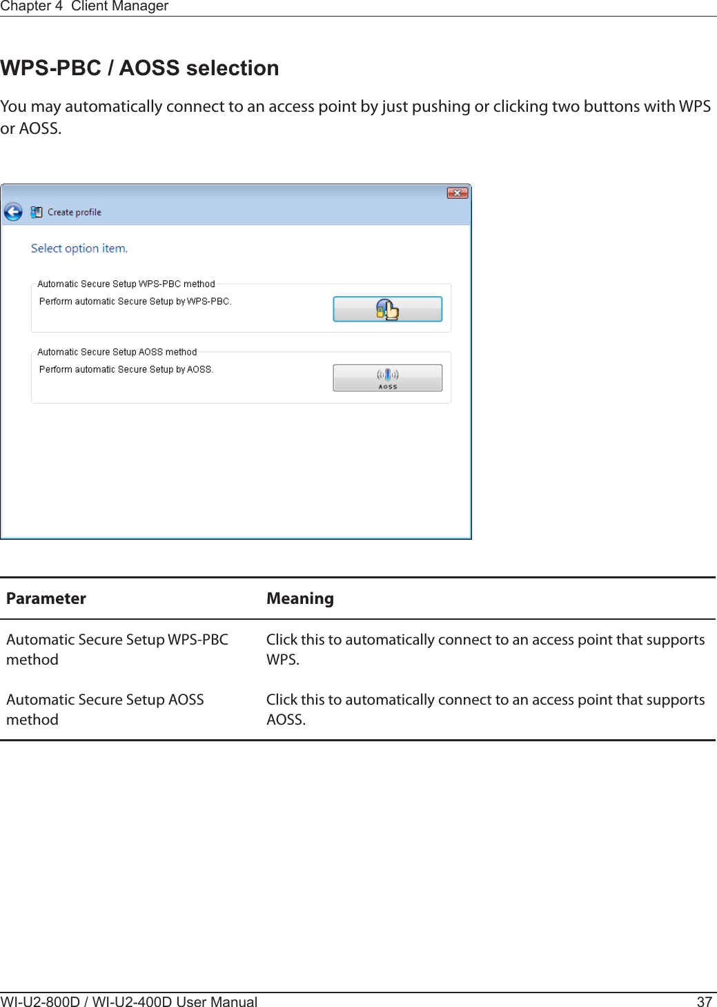  Parameter MeaningAutomatic Secure Setup WPS-PBC methodClick this to automatically connect to an access point that supports WPS.Automatic Secure Setup AOSS methodClick this to automatically connect to an access point that supports AOSS.You may automatically connect to an access point by just pushing or clicking two buttons with WPS or AOSS.
