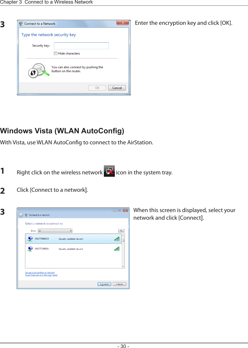 - 30 -Chapter 3  Connect to a Wireless Network 3Enter the encryption key and click [OK]. 1Right click on the wireless network   icon in the system tray.2Click [Connect to a network].When this screen is displayed, select your network and click [Connect].3Windows Vista (WLAN AutoCong)With Vista, use WLAN AutoCong to connect to the AirStation.