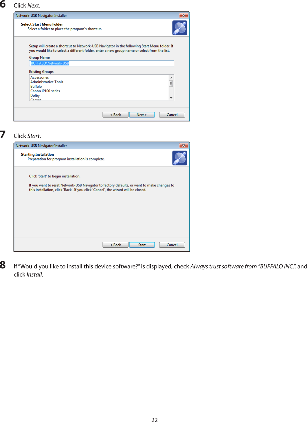 226  Click Next.7  Click Start.8  If “Would you like to install this device software?” is displayed, check Always trust software from “BUFFALO INC.”. and click Install.