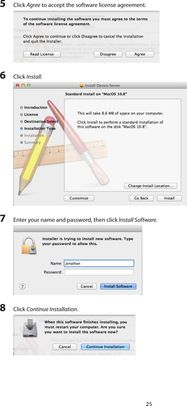 255  Click Agree to accept the software license agreement.6  Click Install.7  Enter your name and password, then click Install Software.8  Click Continue Installation.