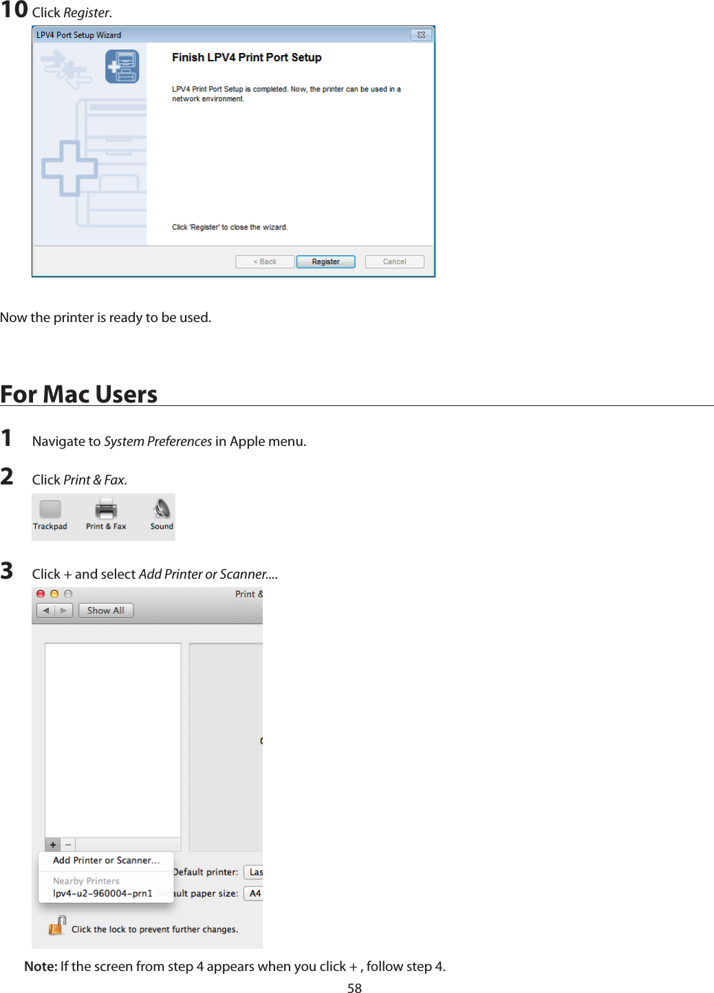 5810 Click Register.Now the printer is ready to be used.For Mac Users1  Navigate to System Preferences in Apple menu.2  Click Print &amp; Fax.3  Click + and select Add Printer or Scanner....Note: If the screen from step 4 appears when you click + , follow step 4.