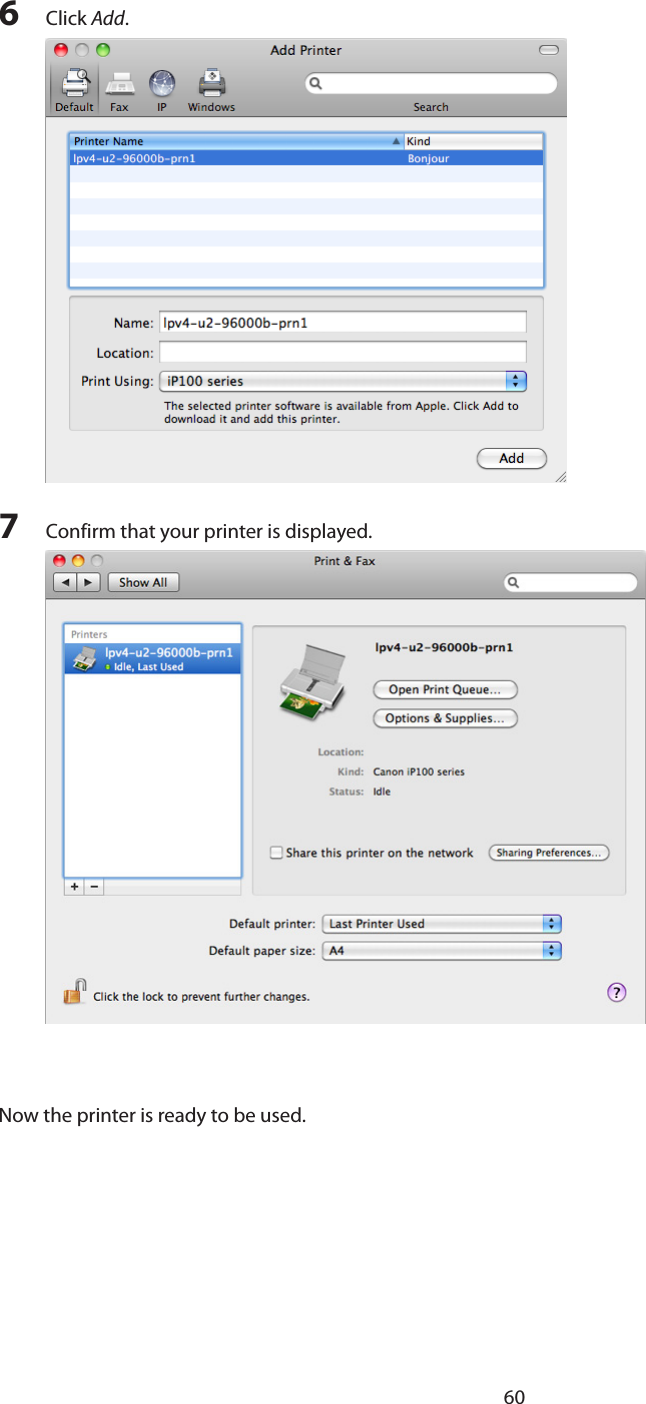 606  Click Add.7  Confirm that your printer is displayed.Now the printer is ready to be used.