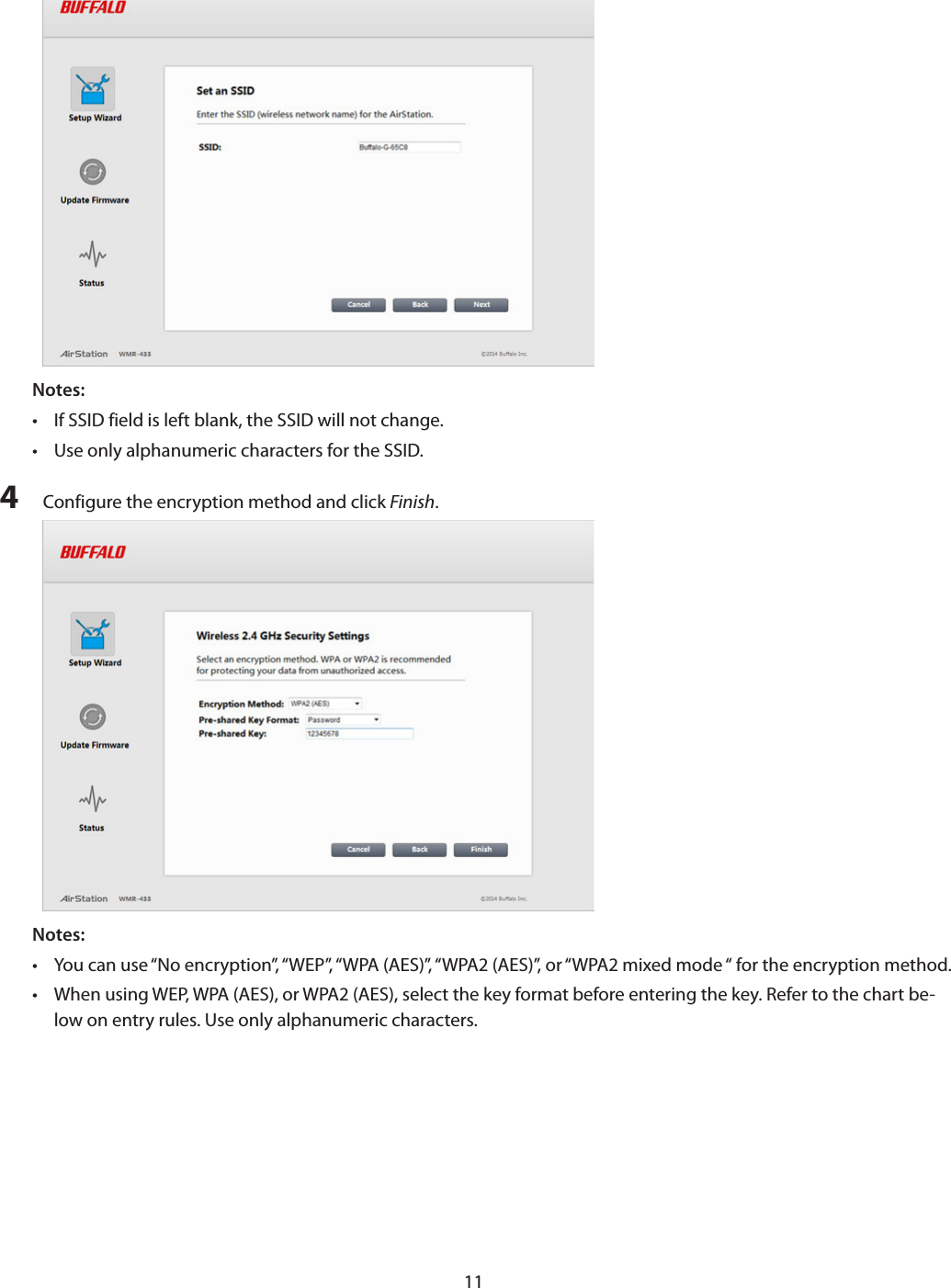 11Notes: •  If SSID field is left blank, the SSID will not change.•  Use only alphanumeric characters for the SSID.4  Configure the encryption method and click Finish.Notes: •  You can use “No encryption”, “WEP”, “WPA (AES)”, “WPA2 (AES)”, or “WPA2 mixed mode “ for the encryption method.•  When using WEP, WPA (AES), or WPA2 (AES), select the key format before entering the key. Refer to the chart be-low on entry rules. Use only alphanumeric characters.