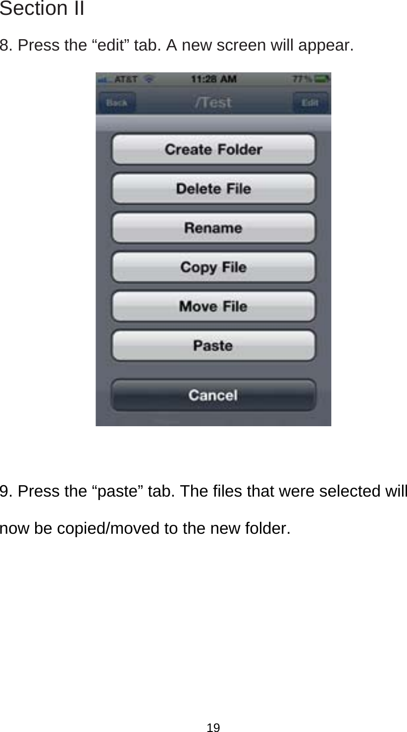 Section II 8. Press the “edit” tab. A new screen will appear.     9. Press the “paste” tab. The files that were selected will now be copied/moved to the new folder.      19