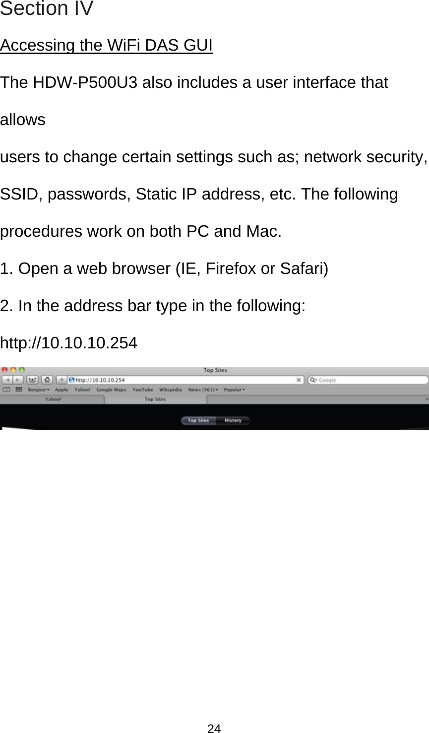 Section IV Accessing the WiFi DAS GUI The HDW-P500U3 also includes a user interface that allows users to change certain settings such as; network security, SSID, passwords, Static IP address, etc. The following procedures work on both PC and Mac. 1. Open a web browser (IE, Firefox or Safari) 2. In the address bar type in the following: http://10.10.10.254          24