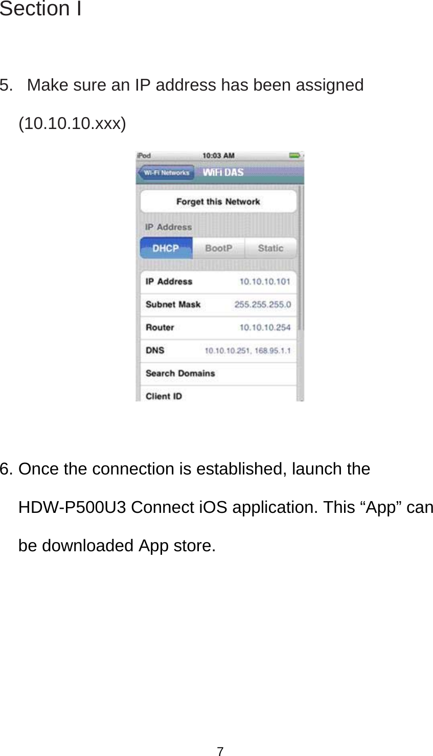 Section I  5.   Make sure an IP address has been assigned (10.10.10.xxx)   6. Once the connection is established, launch the HDW-P500U3 Connect iOS application. This “App” can be downloaded App store.      7