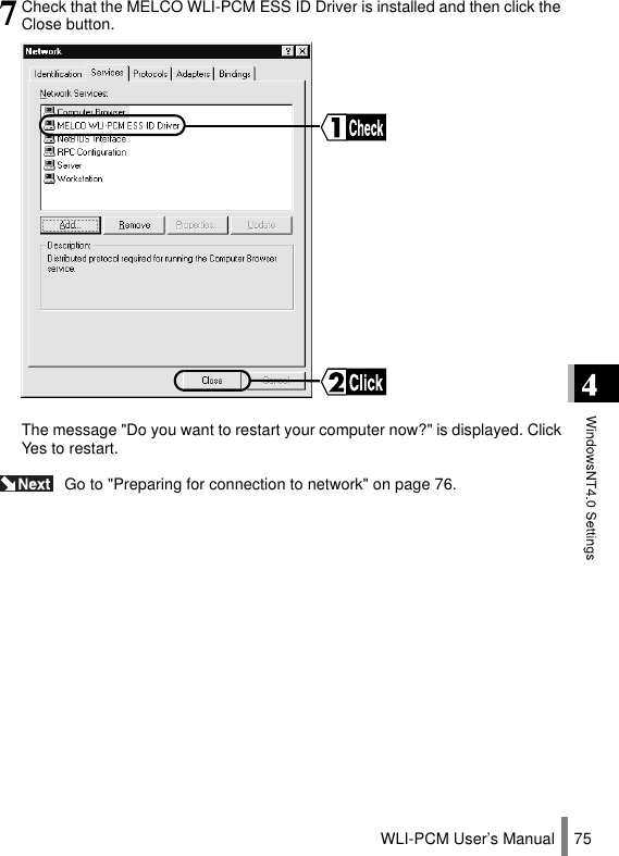 WLI-PCM User’s Manual 75 Go to &quot;Preparing for connection to network&quot; on page 76.7Check that the MELCO WLI-PCM ESS ID Driver is installed and then click theClose button.The message &quot;Do you want to restart your computer now?&quot; is displayed. ClickYes to restart.