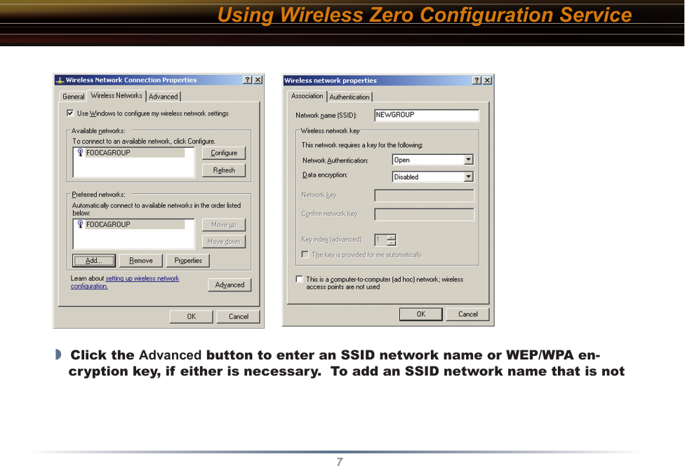 7◗  Click the Advanced button to enter an SSID network name or WEP/WPA en-cryption key, if either is necessary.  To add an SSID network name that is not Using Wireless Zero Conﬁguration Service