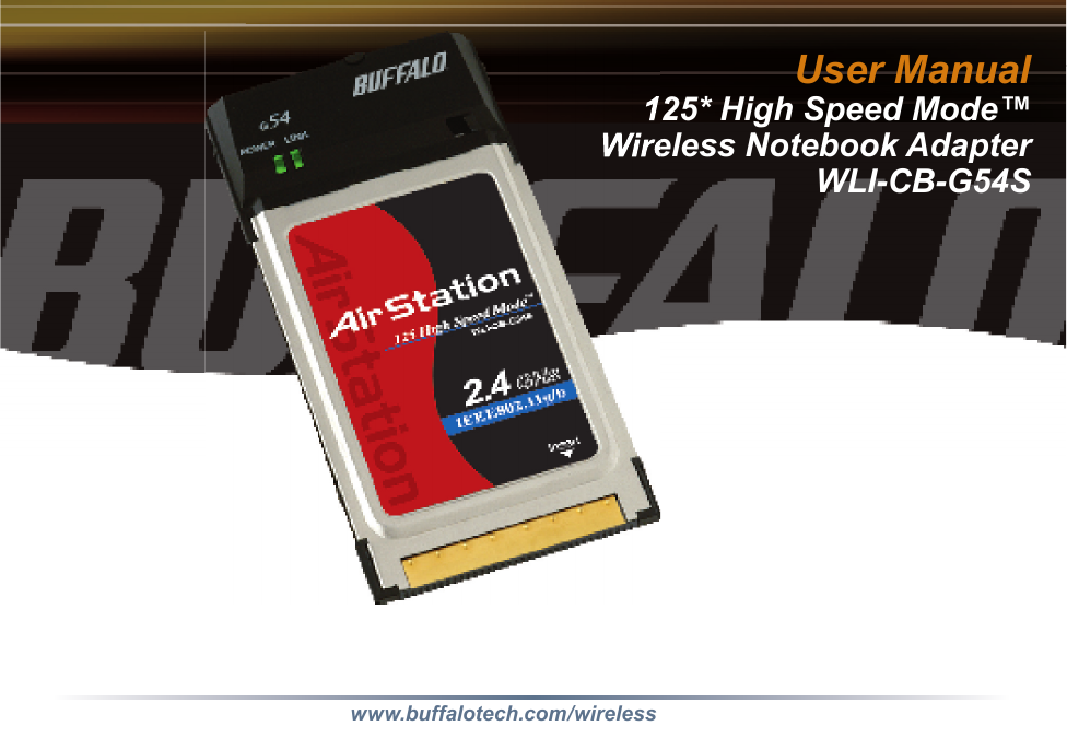 User Manual125* High Speed Mode™Wireless Notebook AdapterWLI-CB-G54Swww.buffalotech.com/wireless125* HiWireless Notebook