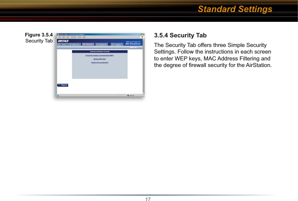173.5.4 Security TabThe Security Tab offers three Simple Security Settings. Follow the in struc tions in each screen to enter WEP keys, MAC Address Filtering and the degree of ﬁ rewall security for the AirStation.Fig ure 3.5.4 Security TabStandard Settings