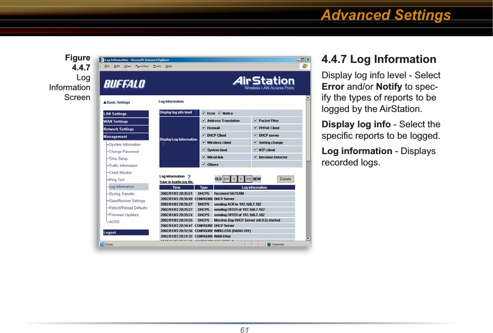 614.4.7 Log InformationDisplay log info level - Select Error and/or Notify to spec-ify the types of reports to be logged by the AirStation.Display log info - Select the speciﬁ c reports to be logged.Log information - Displays recorded logs. Advanced SettingsFigure 4.4.7 LogInformation Screen