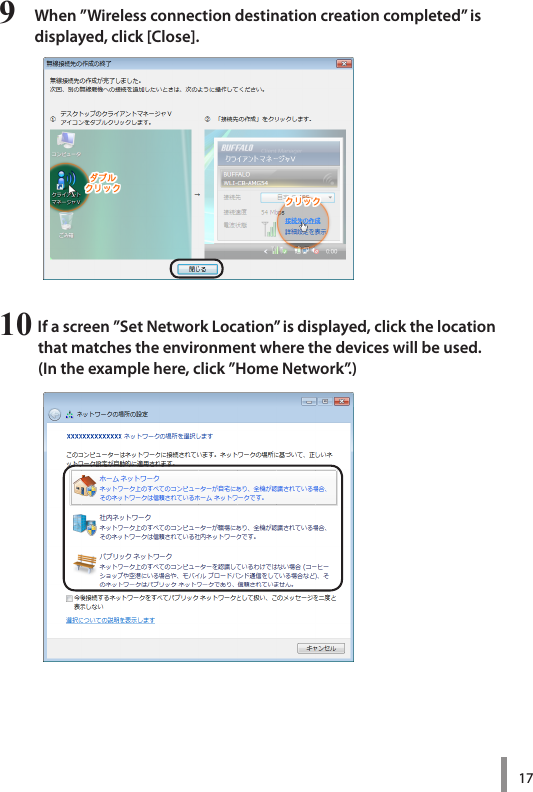 179  When ”Wireless connection destination creation completed” is  displayed, click [Close].10  If a screen ”Set Network Location” is displayed, click the location  that matches the environment where the devices will be used. (In the example here, click ”Home Network”.)