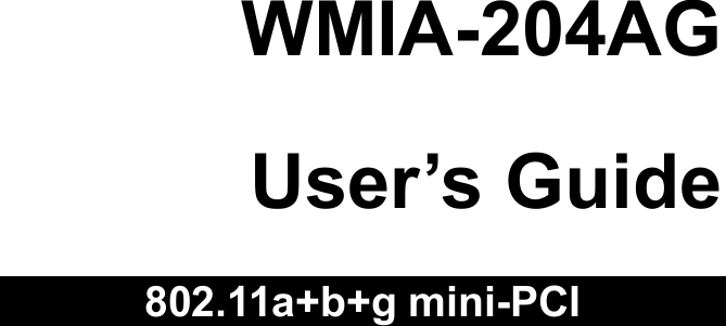                               WMIA-204AG  User’s Guide  802.11a+b+g mini-PCI     