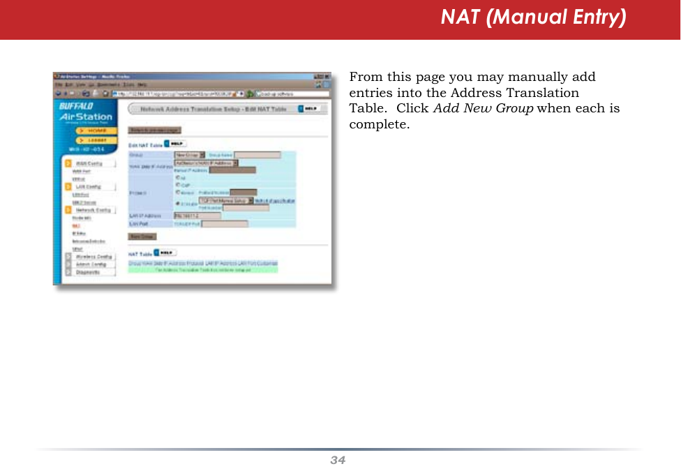 34NAT (Manual Entry)From this page you may manually add entries into the Address Translation Table.  Click Add New Group when each is complete.  