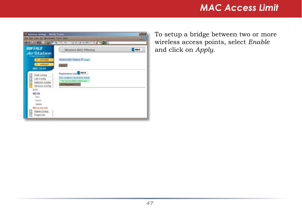 47MAC Access LimitTo setup a bridge between two or more wireless access points, select Enable and click on Apply.  