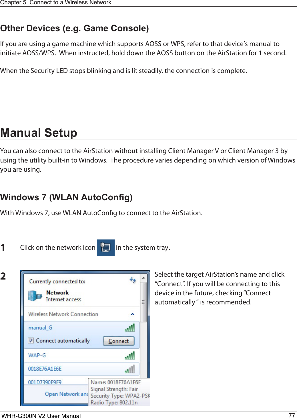 Chapter 5  Connect to a Wireless Network WHR-G300N User Manual 772WKHU&apos;HYLFHVHJ*DPH&amp;RQVROH*GZPVBSFVTJOHBHBNFNBDIJOFXIJDITVQQPSUT&quot;044PS814SFGFSUPUIBUEFWJDFTNBOVBMUPJOJUJBUF&quot;0448148IFOJOTUSVDUFEIPMEEPXOUIF&quot;044CVUUPOPOUIF&quot;JS4UBUJPOGPSTFDPOE8IFOUIF4FDVSJUZ-&amp;%TUPQTCMJOLJOHBOEJTMJUTUFBEJMZUIFDPOOFDUJPOJTDPNQMFUFManual Setup:PVDBOBMTPDPOOFDUUPUIF&quot;JS4UBUJPOXJUIPVUJOTUBMMJOH$MJFOU.BOBHFS7PS$MJFOU.BOBHFSCZusing the utility built-in to Windows.  The procedure varies depending on which version of Windows you are using.:LQGRZV:/$1$XWR&amp;RQ¿J8JUI8JOEPXTVTF8-&quot;/&quot;VUP$POöHUPDPOOFDUUPUIF&quot;JS4UBUJPO1$MJDLPOUIFOFUXPSLJDPO  in the system tray.2Select the target AirStation’s name and click  i$POOFDUi*GZPVXJMMCFDPOOFDUJOHUPUIJTEFWJDFJOUIFGVUVSFDIFDLJOHi$POOFDUBVUPNBUJDBMMZiJTSFDPNNFOEFEWHR-G300N V2 User Manual