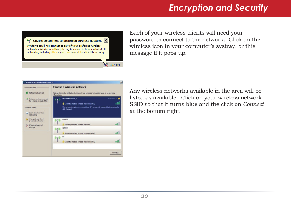 20Each of your wireless clients will need your passwordtoconnecttothenetwork.Clickonthewirelessiconinyourcomputer’ssystray,orthismessageifitpopsup.Anywirelessnetworksavailableintheareawillbelistedasavailable.ClickonyourwirelessnetworkSSIDsothatitturnsblueandtheclickonConnect atthebottomright.Encryption and Security