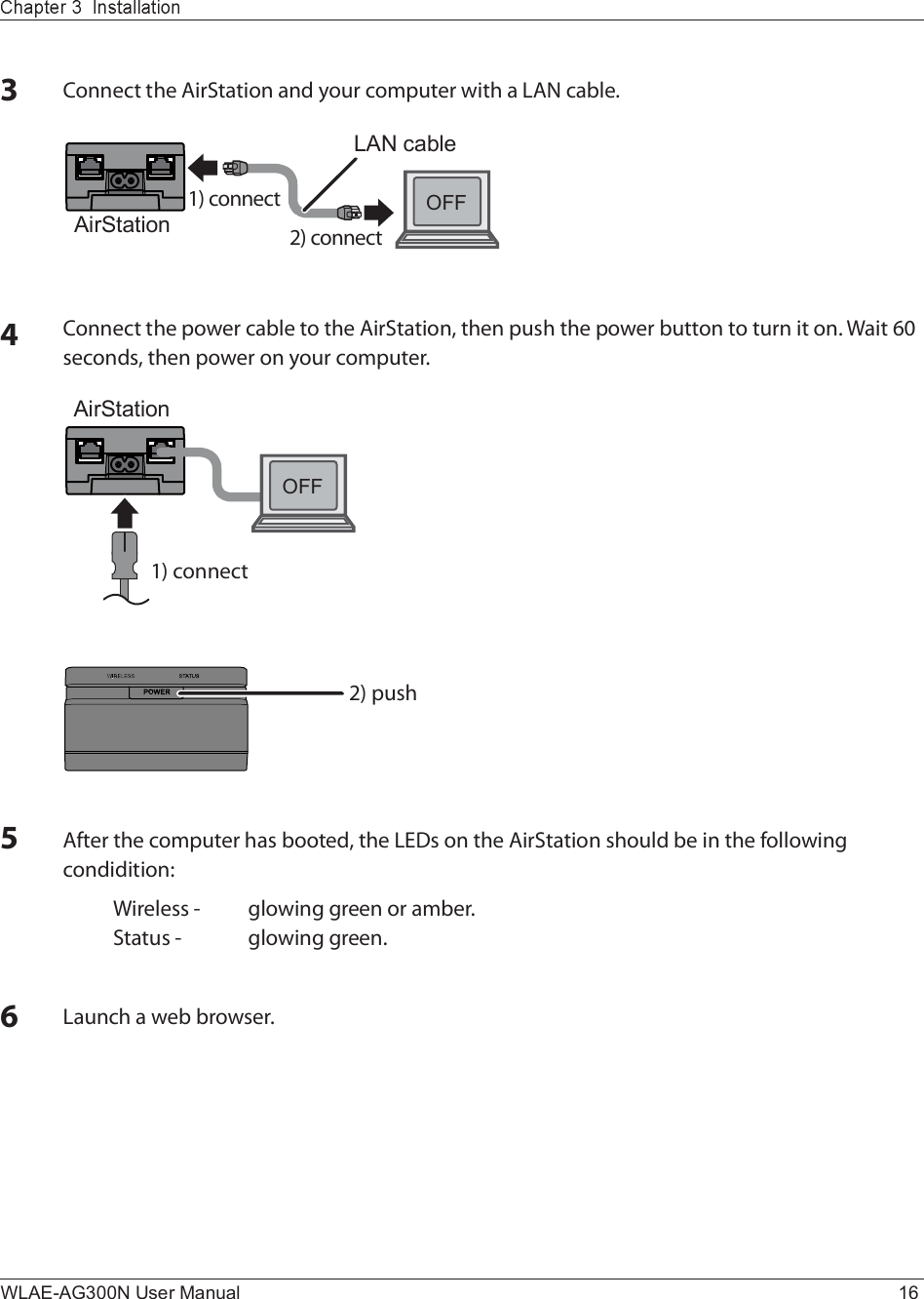 OFFOFFAirStationï÷ ½±²²»½¬î÷ °«-¸AirStationï÷ ½±²²»½¬î÷ ½±²²»½¬LAN cableWLAE-AG300N User Manual 16êÔ¿«²½¸ ¿ ©»¾ ¾®±©-»®òëßº¬»® ¬¸» ½±³°«¬»® ¸¿- ¾±±¬»¼ô ¬¸» ÔÛÜ- ±² ¬¸» ß·®Í¬¿¬·±² -¸±«´¼ ¾» ·² ¬¸» º±´´±©·²¹ ½±²¼·¼·¬·±²æÉ·®»´»-- ó ¹´±©·²¹ ¹®»»² ±® ¿³¾»®òÍ¬¿¬«- ó ¹´±©·²¹ ¹®»»²òìÝ±²²»½¬ ¬¸» °±©»® ½¿¾´» ¬± ¬¸» ß·®Í¬¿¬·±²ô ¬¸»² °«-¸ ¬¸» °±©»® ¾«¬¬±² ¬± ¬«®² ·¬ ±²ò É¿·¬ êð -»½±²¼-ô ¬¸»² °±©»® ±² §±«® ½±³°«¬»®òíÝ±²²»½¬ ¬¸» ß·®Í¬¿¬·±² ¿²¼ §±«® ½±³°«¬»® ©·¬¸ ¿ ÔßÒ ½¿¾´»ò