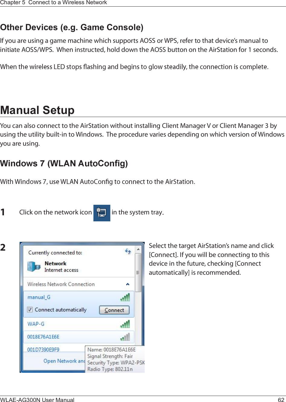 WLAE-AG300N User Manual 62Chapter 5  Connect to a Wireless Network Manual SetupÇ±« ½¿² ¿´-± ½±²²»½¬ ¬± ¬¸» ß·®Í¬¿¬·±² ©·¬¸±«¬ ·²-¬¿´´·²¹ Ý´·»²¬ Ó¿²¿¹»® Ê ±® Ý´·»²¬ Ó¿²¿¹»® í ¾§ «-·²¹ ¬¸» «¬·´·¬§ ¾«·´¬ó·² ¬± É·²¼±©-ò  Ì¸» °®±½»¼«®» ª¿®·»- ¼»°»²¼·²¹ ±² ©¸·½¸ ª»®-·±² ±º É·²¼±©- §±« ¿®» «-·²¹òïÝ´·½µ ±² ¬¸» ²»¬©±®µ ·½±²   ·² ¬¸» -§-¬»³ ¬®¿§îÍ»´»½¬ ¬¸» ¬¿®¹»¬ ß·®Í¬¿¬·±²Ž- ²¿³» ¿²¼ ½´·½µ ÅÝ±²²»½¬Ãò ×º §±« ©·´´ ¾» ½±²²»½¬·²¹ ¬± ¬¸·- ¼»ª·½» ·² ¬¸» º«¬«®»ô ½¸»½µ·²¹ ÅÝ±²²»½¬ ¿«¬±³¿¬·½¿´´§Ã ·- ®»½±³³»²¼»¼òOther Devices (e.g. Game Console)×º §±« ¿®» «-·²¹ ¿ ¹¿³» ³¿½¸·²» ©¸·½¸ -«°°±®¬- ßÑÍÍ ±® ÉÐÍô ®»º»® ¬± ¬¸¿¬ ¼»ª·½»Ž- ³¿²«¿´ ¬± ·²·¬·¿¬» ßÑÍÍñÉÐÍò  É¸»² ·²-¬®«½¬»¼ô ¸±´¼ ¼±©² ¬¸» ßÑÍÍ ¾«¬¬±² ±² ¬¸» ß·®Í¬¿¬·±² º±® ï -»½±²¼-ò