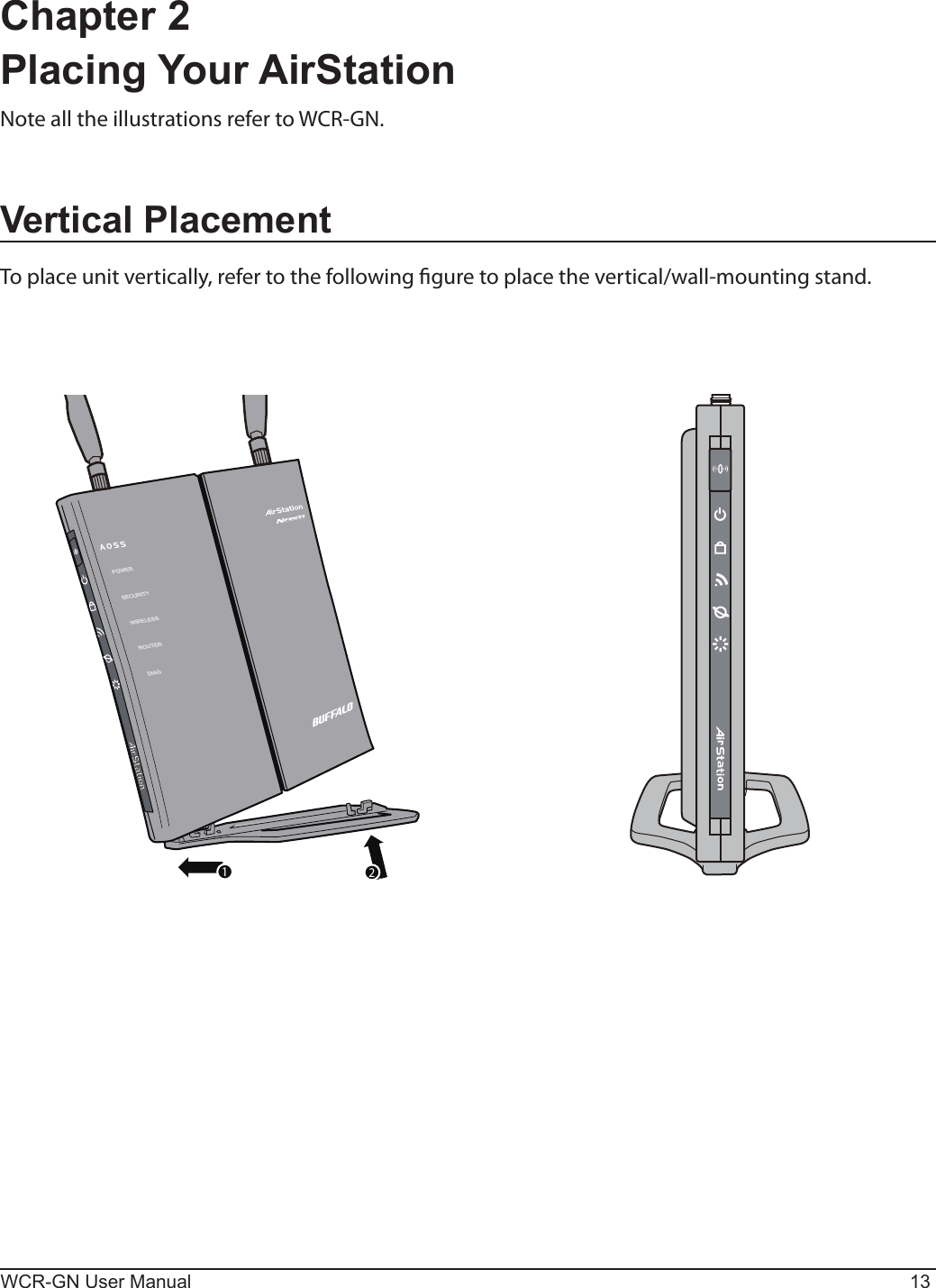 112WCR-GN User Manual 13Chapter 2  Placing Your AirStationVertical PlacementToplaceunitvertically,refertothefollowingguretoplacethevertical/wall-mountingstand.Note all the illustrations refer to WCR-GN.