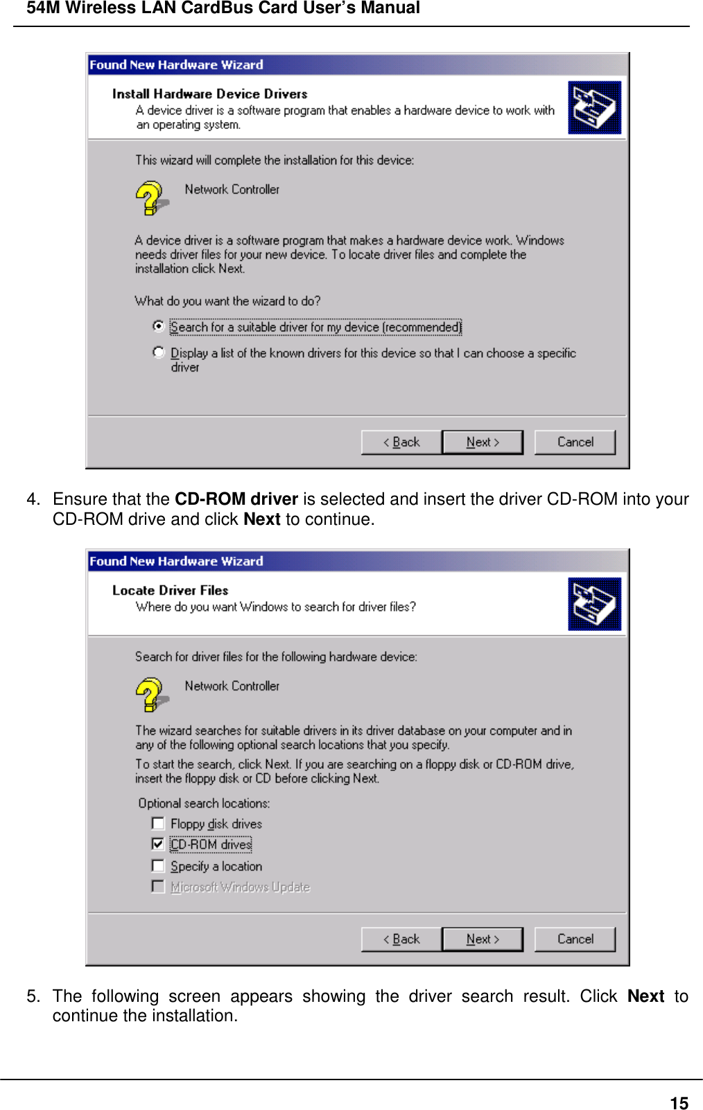 54M Wireless LAN CardBus Card User’s Manual154.  Ensure that the CD-ROM driver is selected and insert the driver CD-ROM into yourCD-ROM drive and click Next to continue.5. The following screen appears showing the driver search result. Click Next  tocontinue the installation.