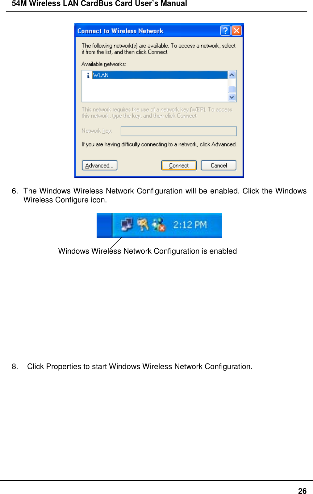 54M Wireless LAN CardBus Card User’s Manual266. The Windows Wireless Network Configuration will be enabled. Click the WindowsWireless Configure icon.Windows Wireless Network Configuration is enabled8.    Click Properties to start Windows Wireless Network Configuration.