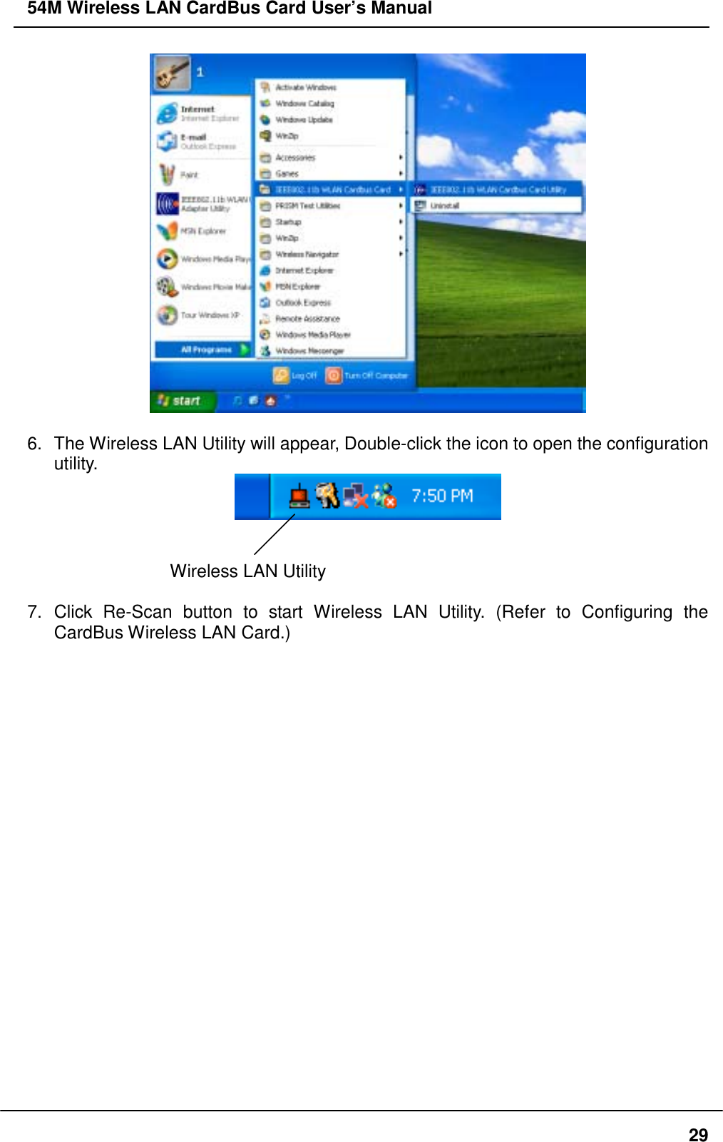 54M Wireless LAN CardBus Card User’s Manual296.  The Wireless LAN Utility will appear, Double-click the icon to open the configurationutility.Wireless LAN Utility7. Click Re-Scan button to start Wireless LAN Utility. (Refer to Configuring theCardBus Wireless LAN Card.)