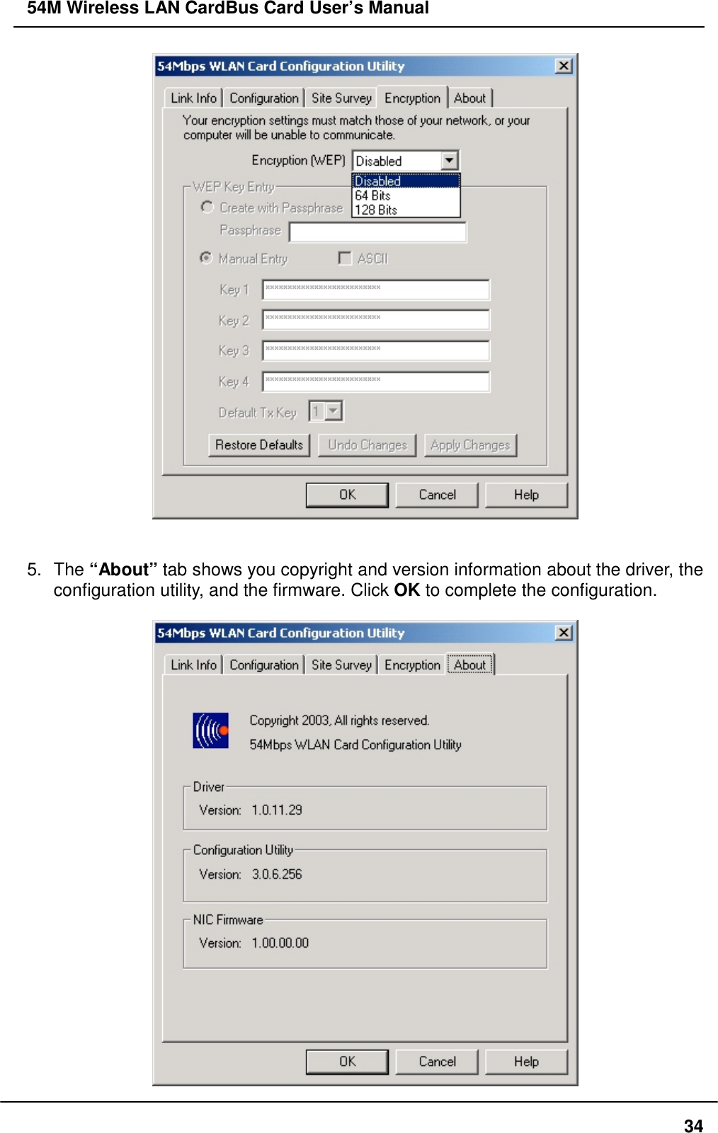 54M Wireless LAN CardBus Card User’s Manual345. The “About” tab shows you copyright and version information about the driver, theconfiguration utility, and the firmware. Click OK to complete the configuration.