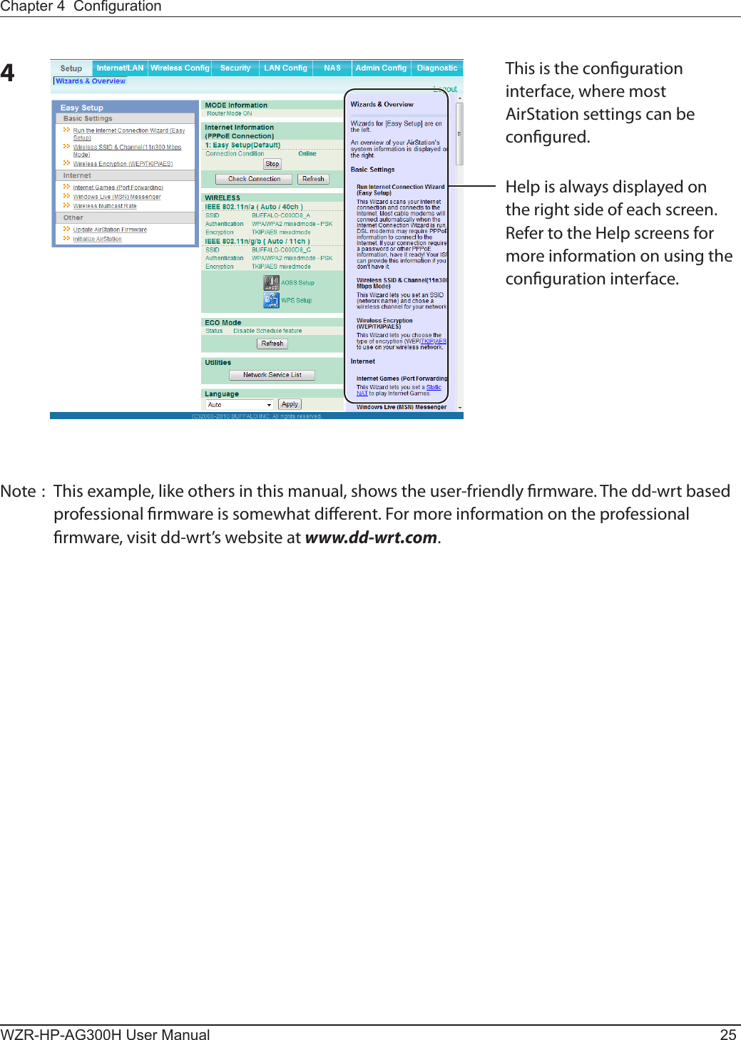 Chapter 4  CongurationWZR-HP-AG300H User Manual 254This is the conguration interface, where most AirStation settings can be congured.Help is always displayed on the right side of each screen. Refer to the Help screens for more information on using the conguration interface.Note :  This example, like others in this manual, shows the user-friendly rmware. The dd-wrt based professional rmware is somewhat dierent. For more information on the professional rmware, visit dd-wrt’s website at www.dd-wrt.com.