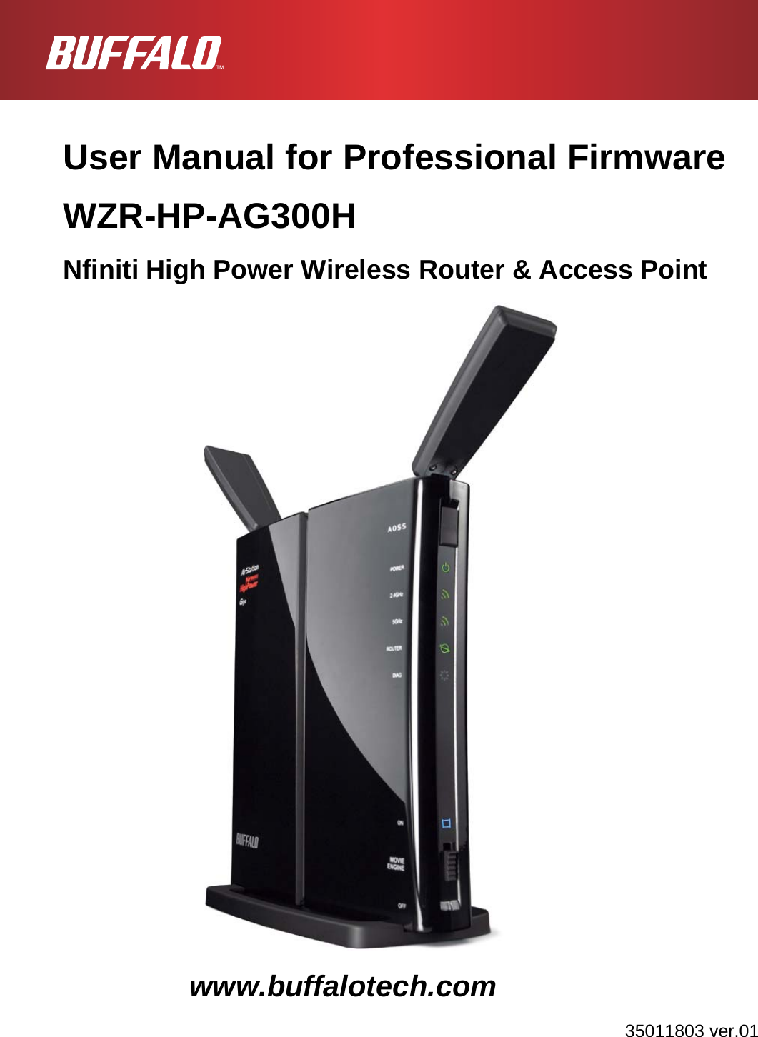   User Manual for Professional Firmware WZR-HP-AG300H Nfiniti High Power Wireless Router &amp; Access Point         www.buffalotech.com 35011803 ver.01
