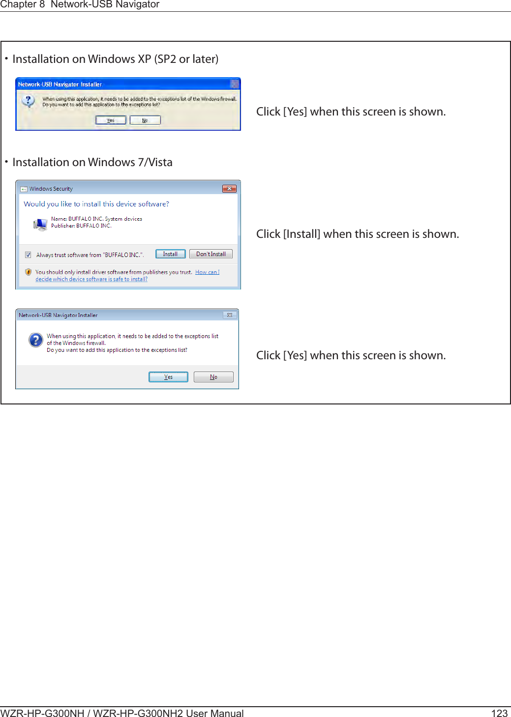 Chapter 8  Network-USB NavigatorWZR-HP-G300NH / WZR-HP-G300NH2 User Manual 123・Installation on Windows XP (SP2 or later)・Installation on Windows 7/Vista Click [Yes] when this screen is shown.Click [Install] when this screen is shown. Click [Yes] when this screen is shown. 