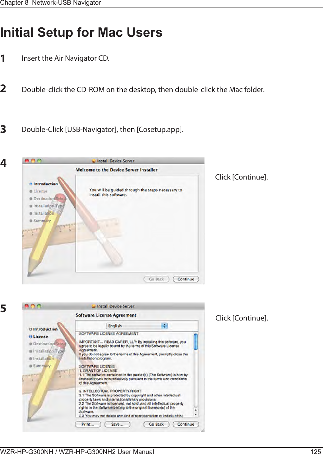 Chapter 8  Network-USB NavigatorWZR-HP-G300NH / WZR-HP-G300NH2 User Manual 125Initial Setup for Mac Users1Insert the Air Navigator CD. 2Double-click the CD-ROM on the desktop, then double-click the Mac folder. 3Double-Click [USB-Navigator], then [Cosetup.app].4Click [Continue]. 5Click [Continue]. 