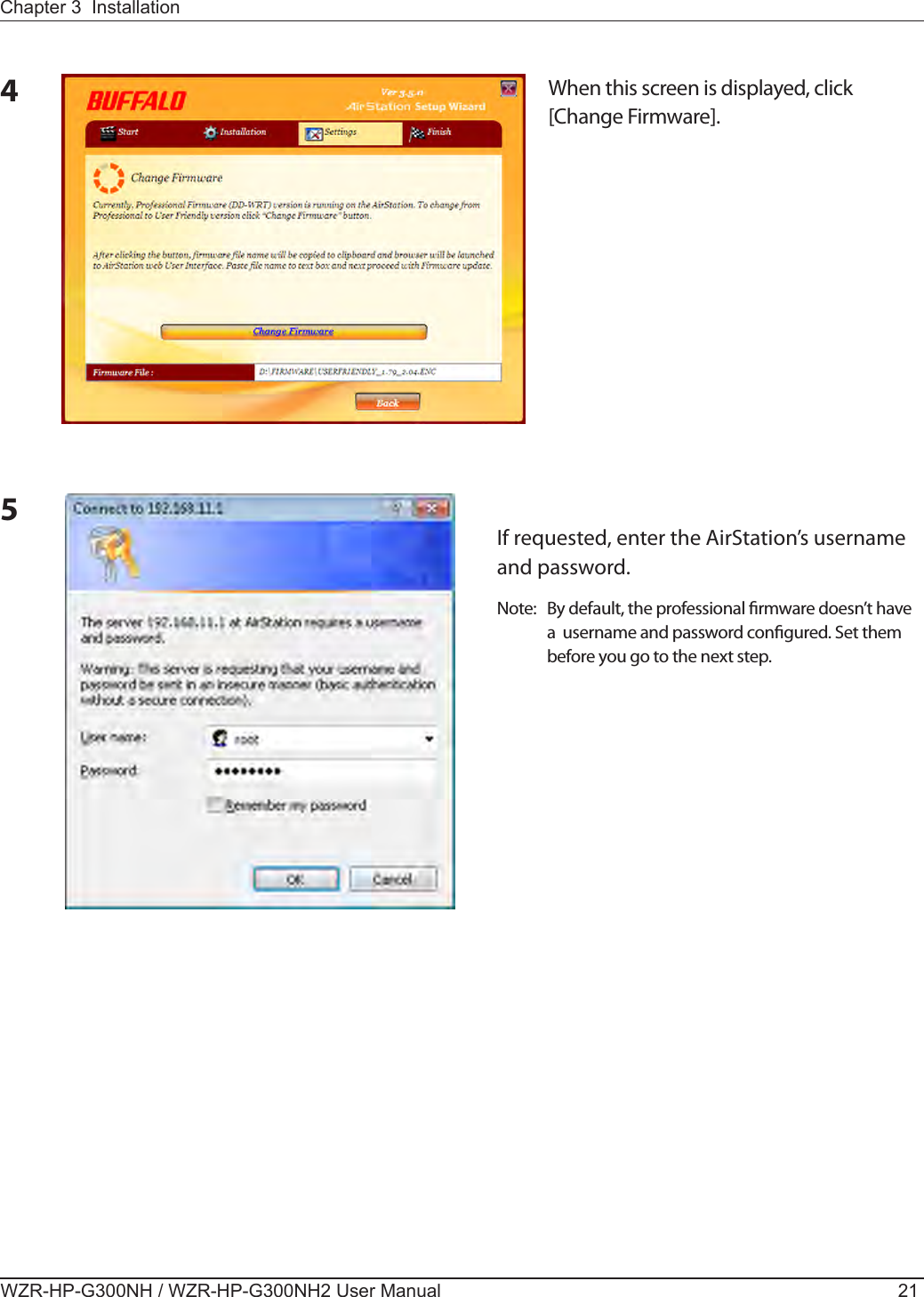 Chapter 3  InstallationWZR-HP-G300NH / WZR-HP-G300NH2 User Manual 214When this screen is displayed, click [Change Firmware].5If requested, enter the AirStation’s username and password.Note:  By default, the professional rmware doesn’t have a  username and password congured. Set them before you go to the next step.